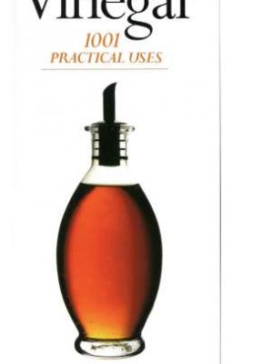 Vinegar - 1001 Practical Uses