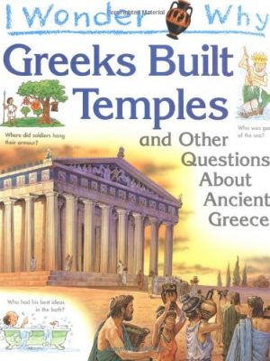 I Wonder Why Greeks Built Temples and Other Questions About Ancient Greece