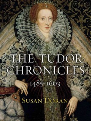 Tudor Chronicles 1485 - 1603 The