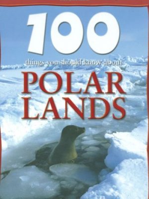 Polar Lands (100 Things You Should Know About...)