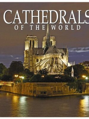 Cathedrals of the World (100 of the Most Famous)