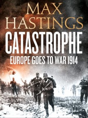 Catastrophe (Enhanced Edition): Europe Goes to War 1914