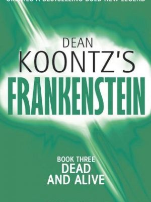Dead and Alive (Dean Koontzs Frankenstein)