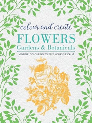 Colour and Create: Flowers Gardens and Botanicals (Inc.VAT)