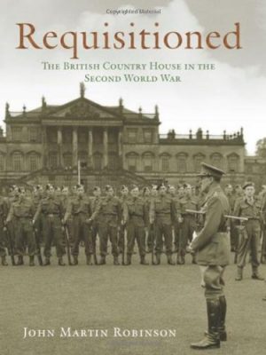 Requisitioned: The British Country House in the Second World War