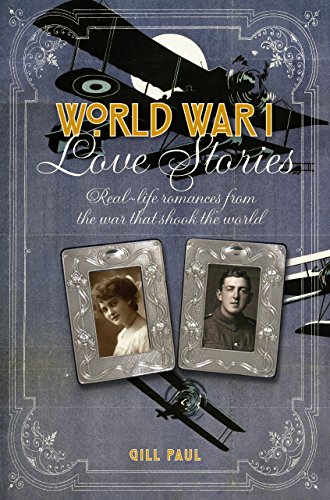 World War I Love Stories: Real-life Romances from the War that Shook the World (Love Stories Series)