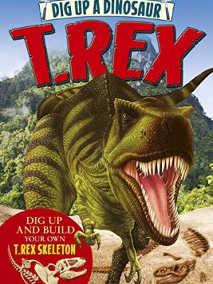 Dig Up a Dinosaur: T. Rex