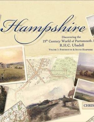Hampshire: Portsmouth & South Hampshire Volume 1: Discovering the 19th Century World of Portsmouth Artist R.H.C. Ubsdell