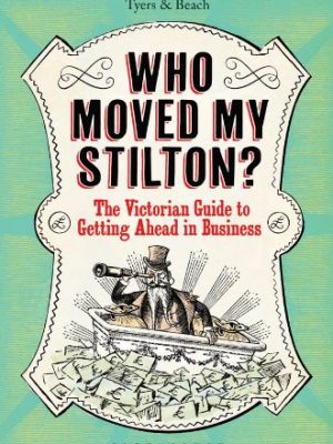 Who Moved My Stilton?: The Victorian Guide to Getting Ahead in Business