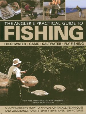 The Anglers Practical Guide to Fishing: Freshwater - Game - Saltwater - Fly Fishing