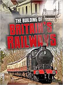 The Building of Britain's Railways : Aspects of British History Beyond 1066)
