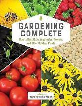 Gardening Complete: How to Best Grow Vegetables, Flowers, and