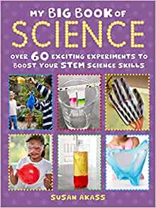 My Big Book of Science: Over 60 exciting experiments to boost your STEM science skills