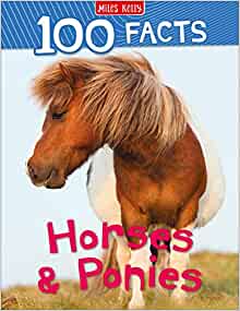 100 Facts Horses and Ponies: Bursting with Detailed Images, Activities and Exactly 100 Amazing Facts