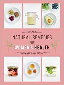 Natural Remedies for Women's Health: Heal yourself with 100 herbal recipes for every phase of life