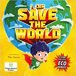 I Can Save the World: A Story for Little Eco Heroes (Picture Flats)