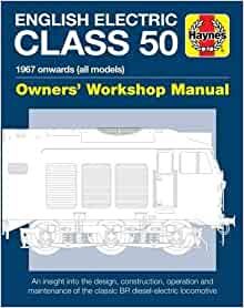 English Electric Class 50 Diesel Locomotive Manual (Owners' Workshop Manual): 1967 onwards (all models)