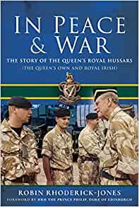 In Peace and War: The Story of The Queen's Royal Hussars (The Queen's Own and Royal Irish)