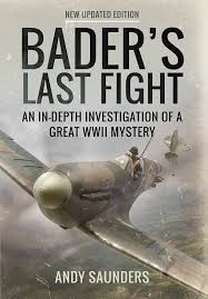 Bader's Last Fight: An in-Depth Investigation of a Great WWII Mystery