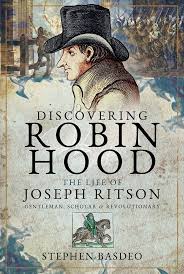 Discovering Robin Hood: The Life of Joseph Ritson - Gentleman, Scholar and Revolutionary
