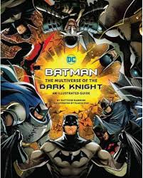 Batman: The Multiverse of the Dark Knight: An Illustrated Guide