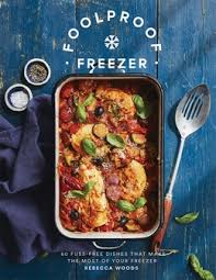 Foolproof Freezer: 60 Fuss-Free Dishes that Make the Most of Your Freezer