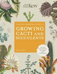 The Kew Gardener's Guide to Growing Cacti and Succulents: The Art and Science to Grow with Confidence (10) (Kew Experts)
