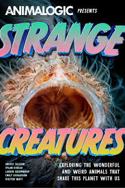 Strange Creatures: Exploring the Wonderful and Weird Animals that Share this Planet with Us (Animalogic, Exotic Animals Book)