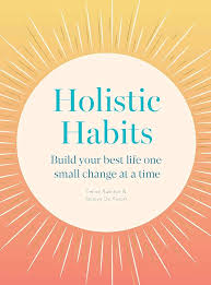 Holistic Habits: Build your best life one small change at a time