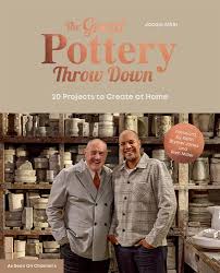 The Great Pottery Throw Down: 18 Handbuilding and Throwing Projects to Make at Home: 20 Projects to Create at Home